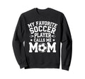 My Favorite Soccer Player Calls Sweatshirt - Custom Art Print for Adults - T-Shirt, Sweatshirt, Hoodie