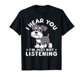 I Hear You Im Just Not Listening T-Shirt - Novelty Apparel Unisex - T-Shirt, Sweatshirt, Hoodie