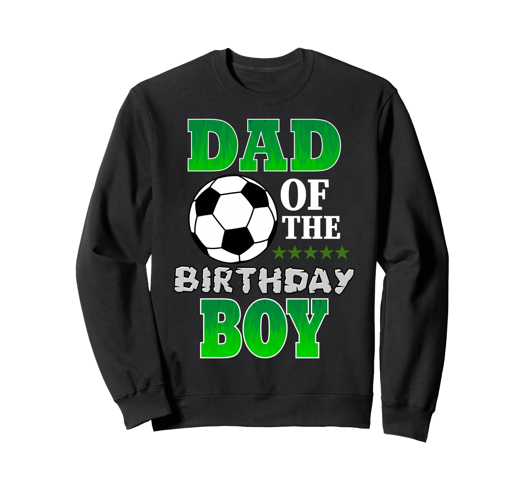 Dad Birthday Soccer Stars Outfit Sweatshirt - Custom Art Print Men Women - T-Shirt, Sweatshirt, Hoodie