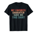 Dad Funny Dad Joke My Favorite Daughter T-Shirt - Unique Graphic Unisex - T-Shirt, Sweatshirt, Hoodie