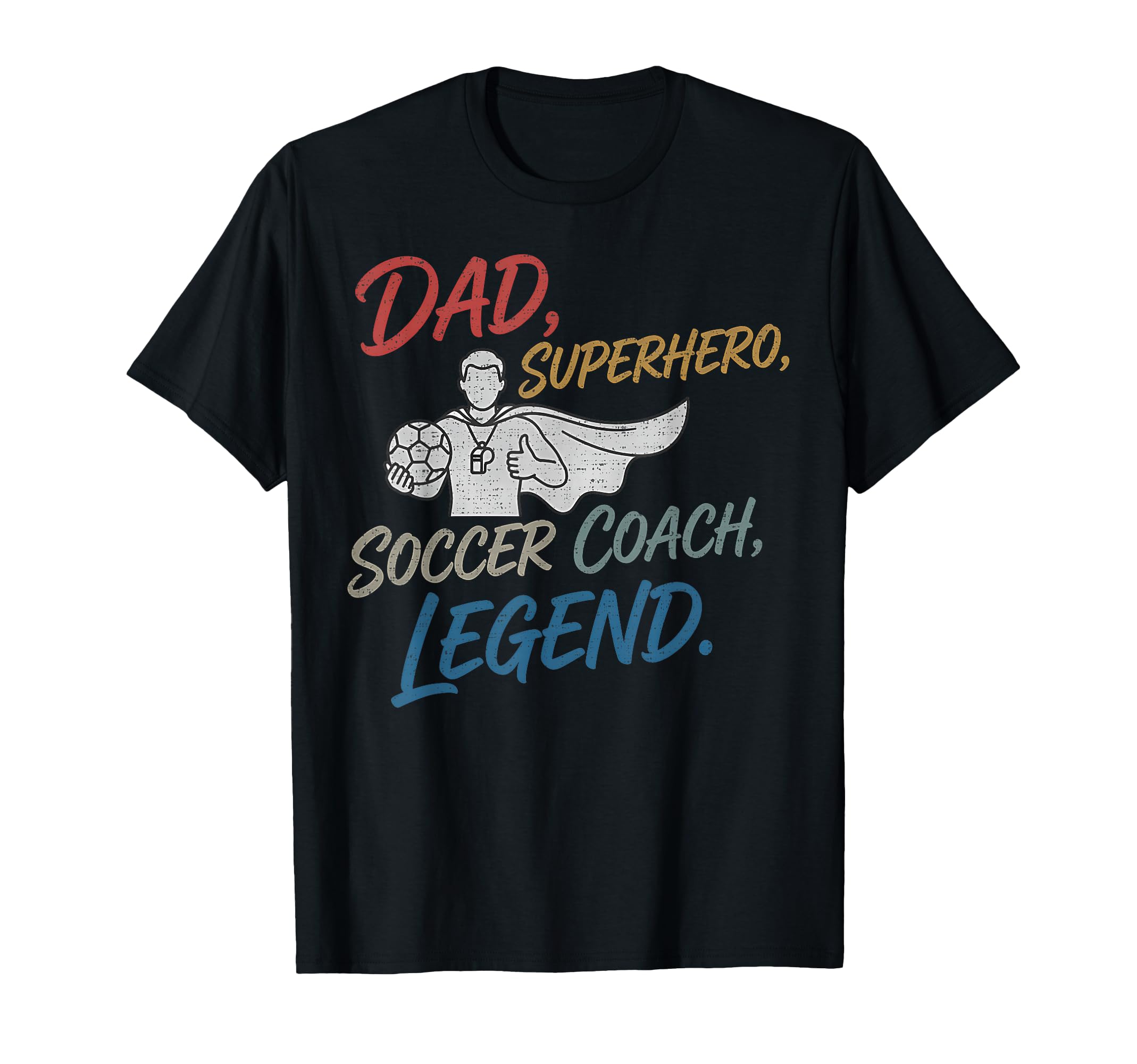 Soccer Dad Superhero Coach Legend T-Shirt - Casual Everyday Wear Men Women - T-Shirt, Sweatshirt, Hoodie