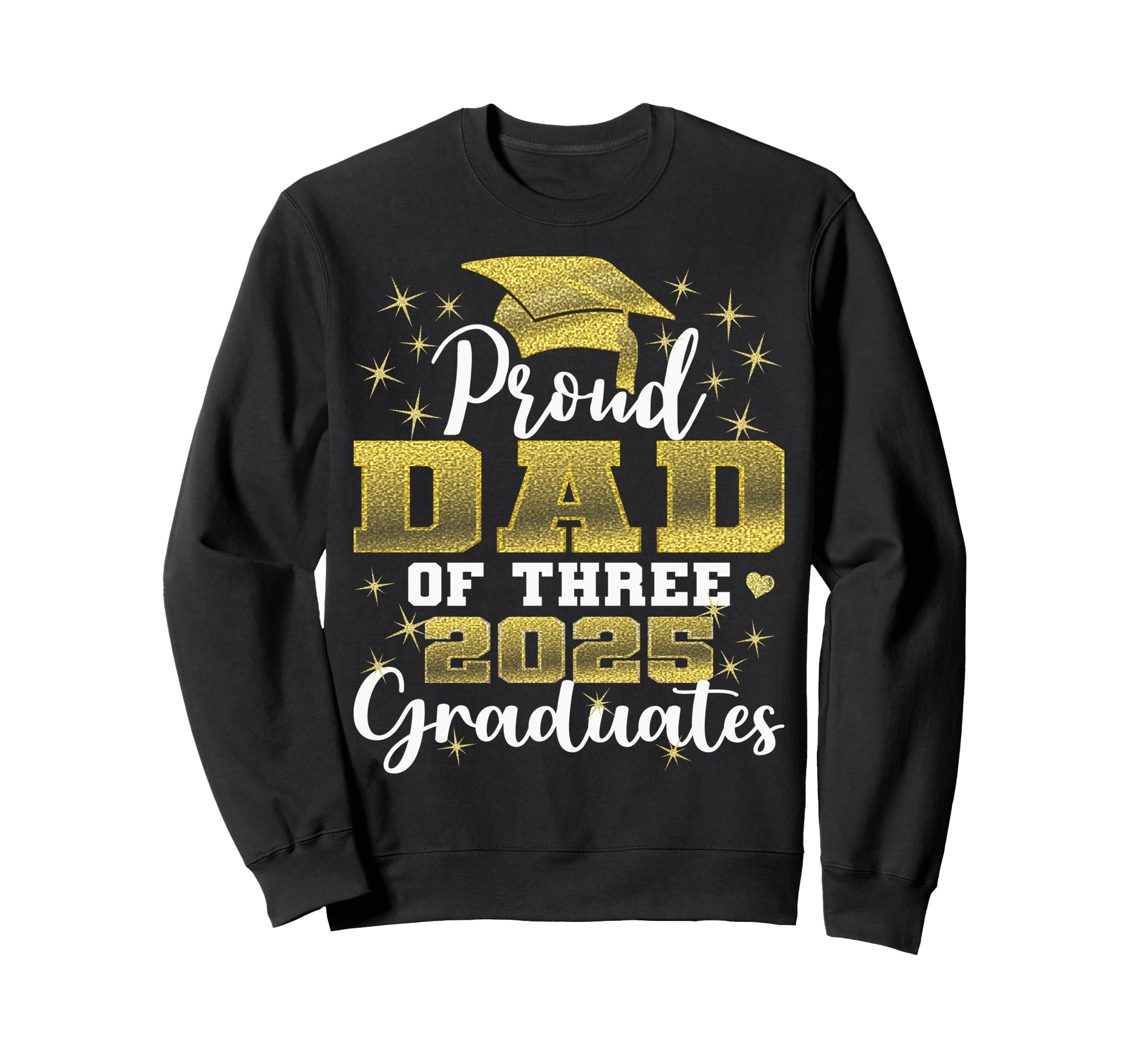 Proud Dad Three 2025 Graduates Sweatshirt - Streetwear Style Unisex - T-Shirt, Sweatshirt, Hoodie