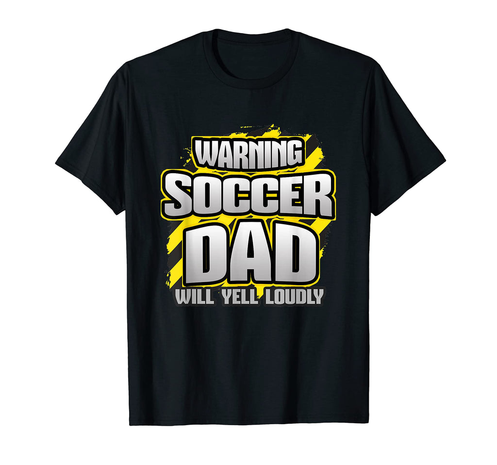 Soccer Dad Will Yell Loudly Game Day T-Shirt - Fun Novelty Design Unisex - T-Shirt, Sweatshirt, Hoodie