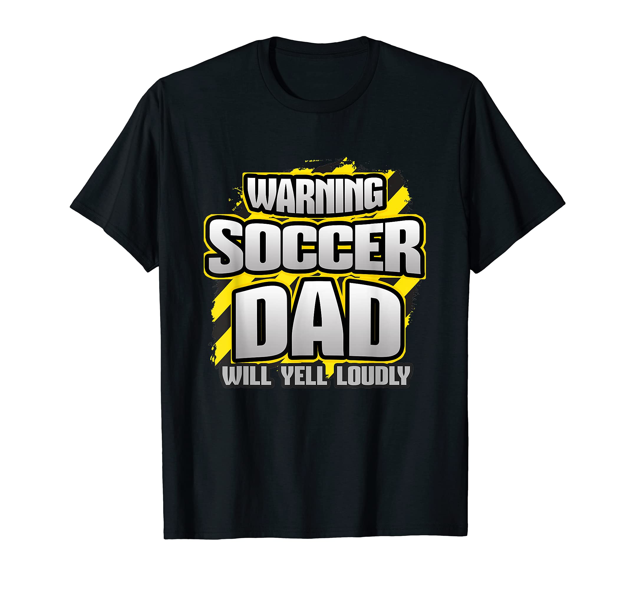 Soccer Dad Will Yell Loudly Game Day T-Shirt - Fun Novelty Design Unisex - T-Shirt, Sweatshirt, Hoodie