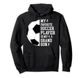 My Favorite Soccer Player Grandpa Hoodie - Fun Novelty Design Unisex - T-Shirt, Sweatshirt, Hoodie