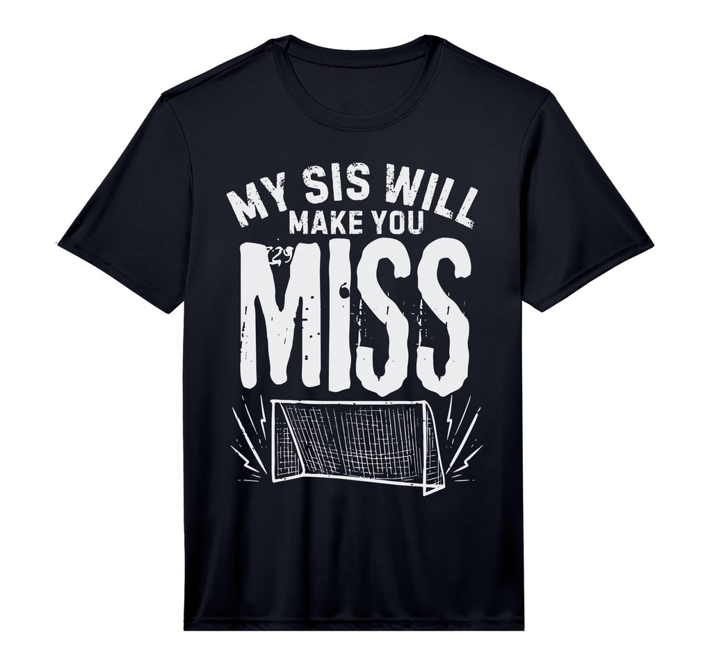 My Sis Will Make You Miss Soccer T-Shirt - Unique Graphic for Adults - T-Shirt, Sweatshirt, Hoodie