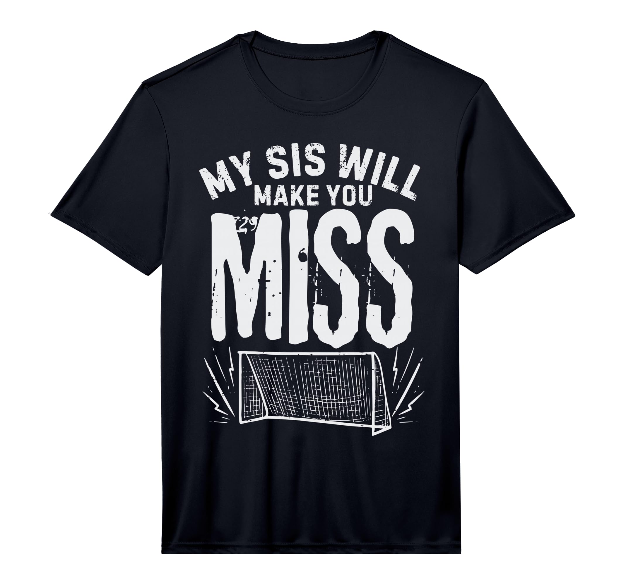 My Sis Will Make You Miss Soccer T-Shirt - Unique Graphic for Adults - T-Shirt, Sweatshirt, Hoodie