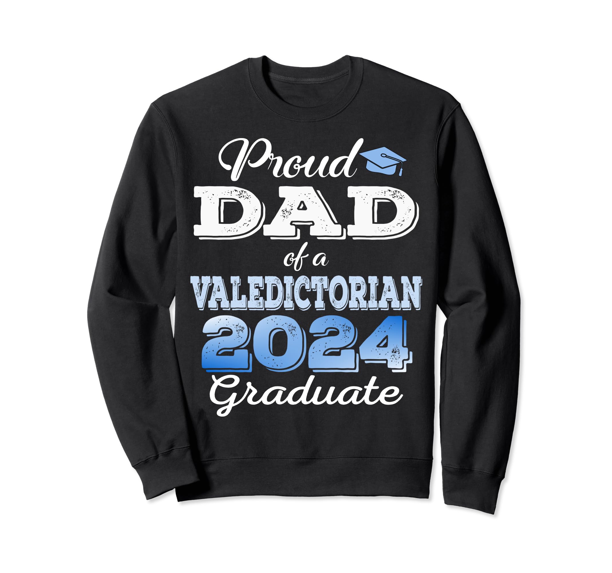 Proud Dad 2024 Valedictorian Sweatshirt - Casual Everyday Wear Unisex - T-Shirt, Sweatshirt, Hoodie