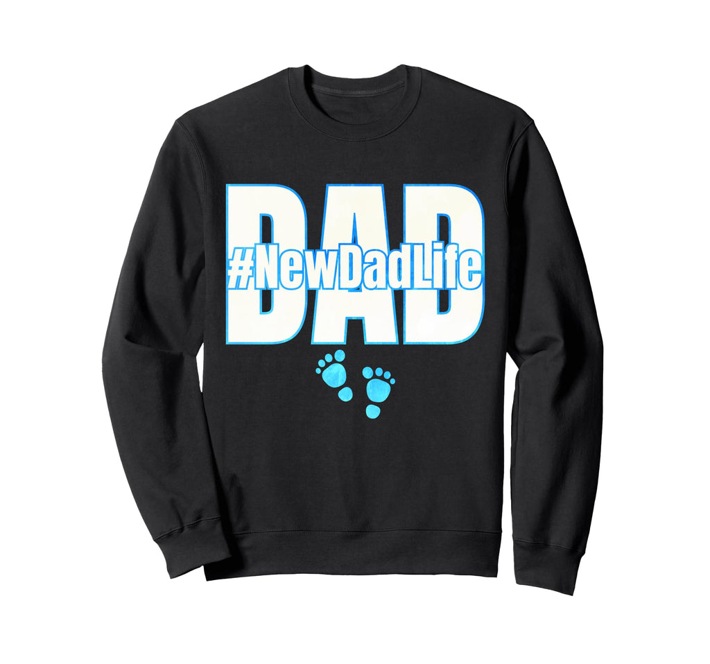 New Dad Life Fathers Day Its Sweatshirt - Custom Art Print Unisex - T-Shirt, Sweatshirt, Hoodie