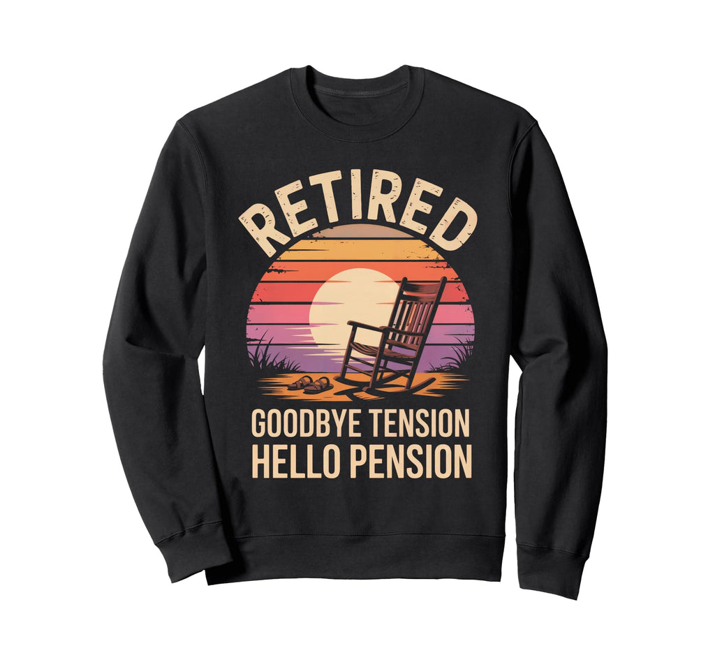 Goodbye Tension Hello Pension Sweatshirt - Unique Graphic Men Women - T-Shirt, Sweatshirt, Hoodie
