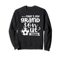 Thats My Grandson Out There Sweatshirt - Casual Everyday Wear Men Women - T-Shirt, Sweatshirt, Hoodie