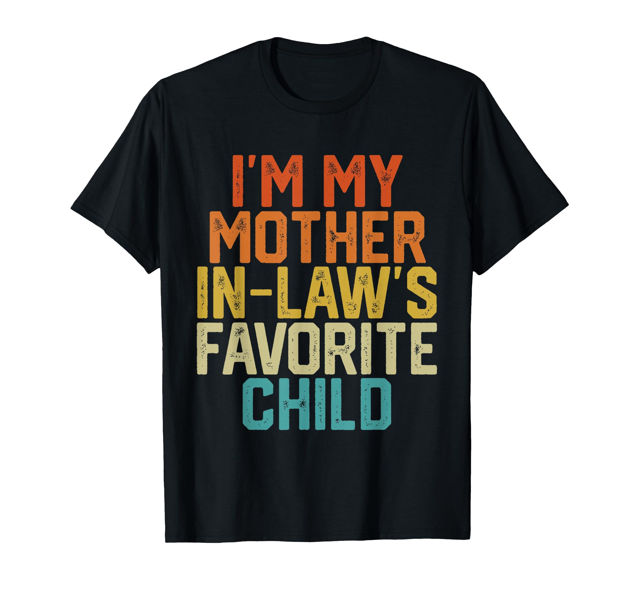 Im My Mother Laws Favorite Child T-Shirt - Casual Everyday Wear Unisex - T-Shirt, Sweatshirt, Hoodie