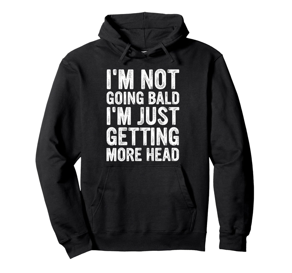 Im Not Going Bald Im Just Getting Head Hoodie - Streetwear Style Unisex - T-Shirt, Sweatshirt, Hoodie