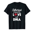 Mens Fatherhood Requires Love Not Dna Bonus T-Shirt - Graphic Print Unisex - T-Shirt, Sweatshirt, Hoodie