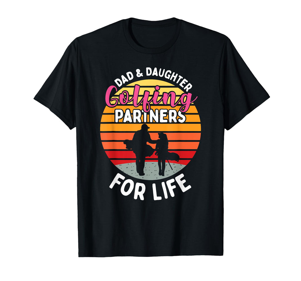 Dad And Daughter Golfing Golf T-Shirt - Casual Everyday Wear for Adults - T-Shirt, Sweatshirt, Hoodie