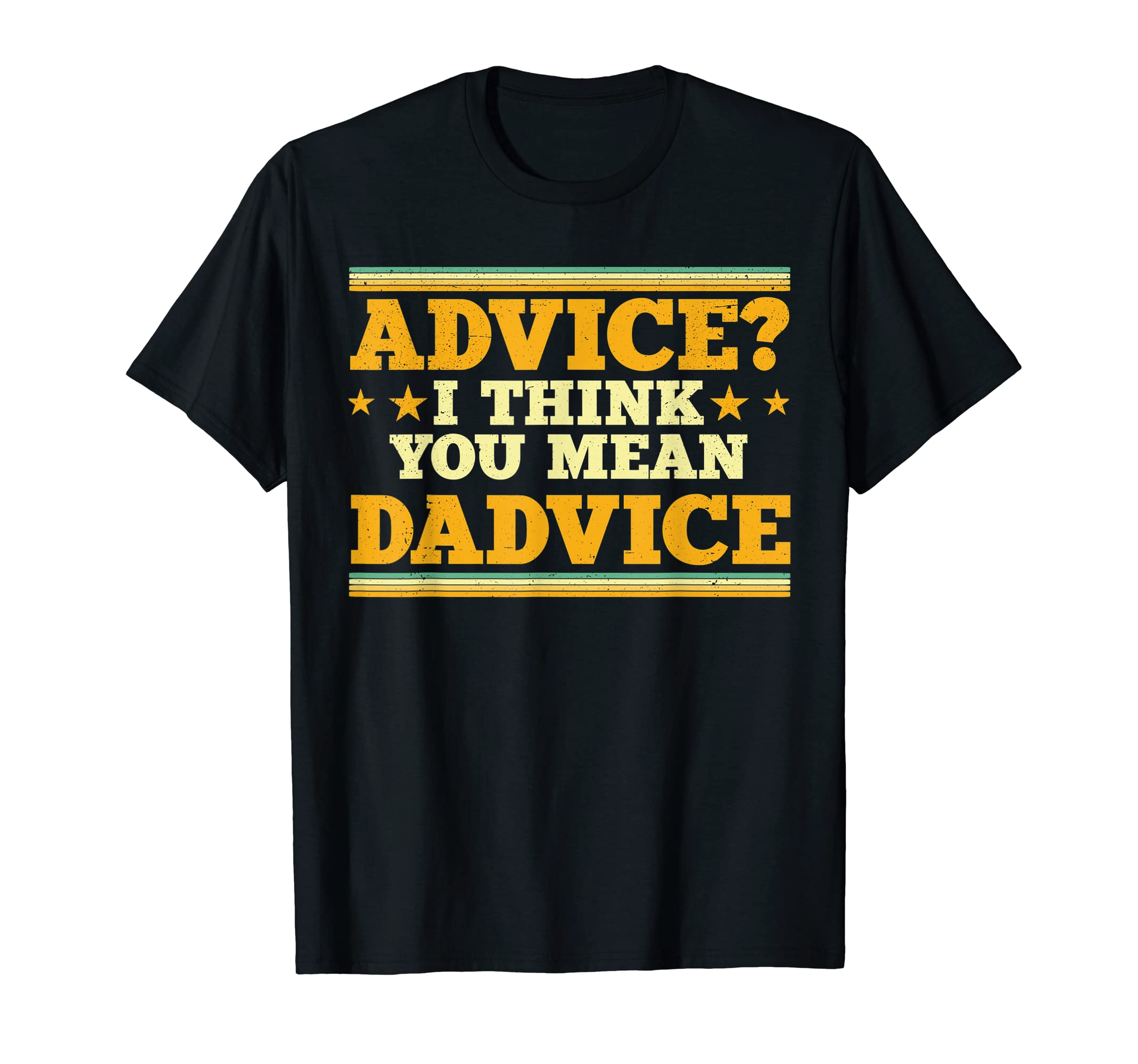 Mens Advice I Think You Mean Dadvice T-Shirt - Minimalist Print Men Women - T-Shirt, Sweatshirt, Hoodie