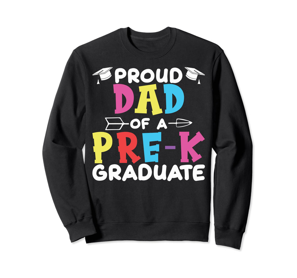 Graduate Pre K Dad Proud Dad Pre K Sweatshirt - Novelty Apparel Unisex - T-Shirt, Sweatshirt, Hoodie