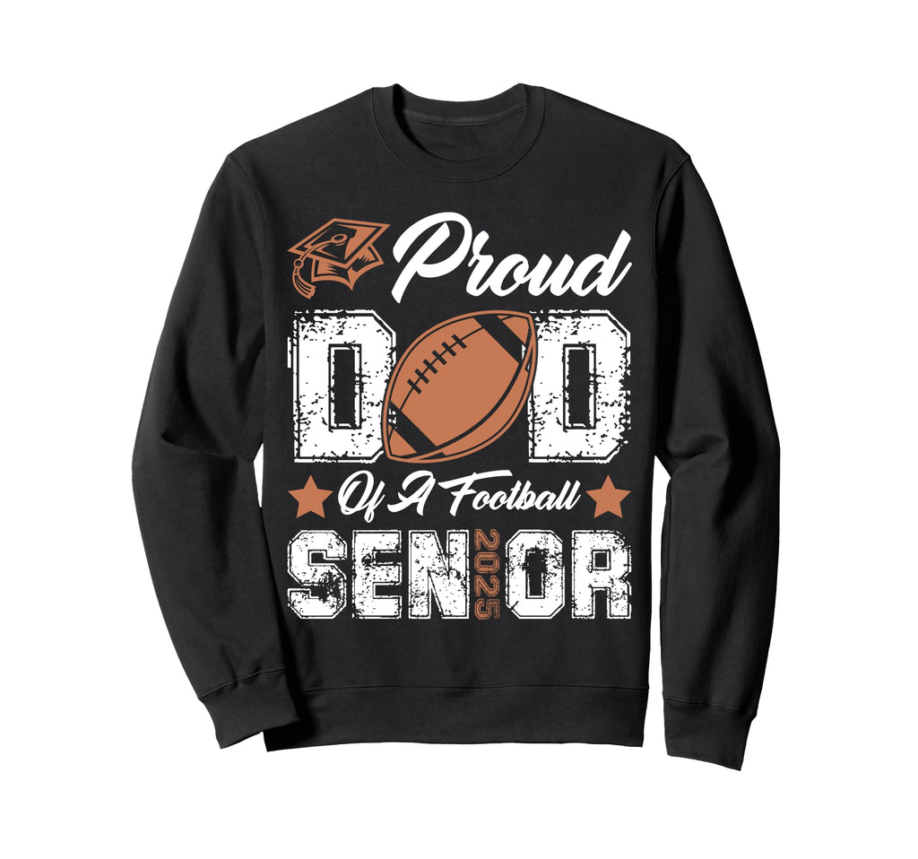 Proud Dad Football Senior 2025 Sweatshirt - Trendy Graphic for Adults - T-Shirt, Sweatshirt, Hoodie