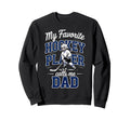 Hockey Dad My Favorite Player Sweatshirt - Casual Everyday Wear Men Women - T-Shirt, Sweatshirt, Hoodie