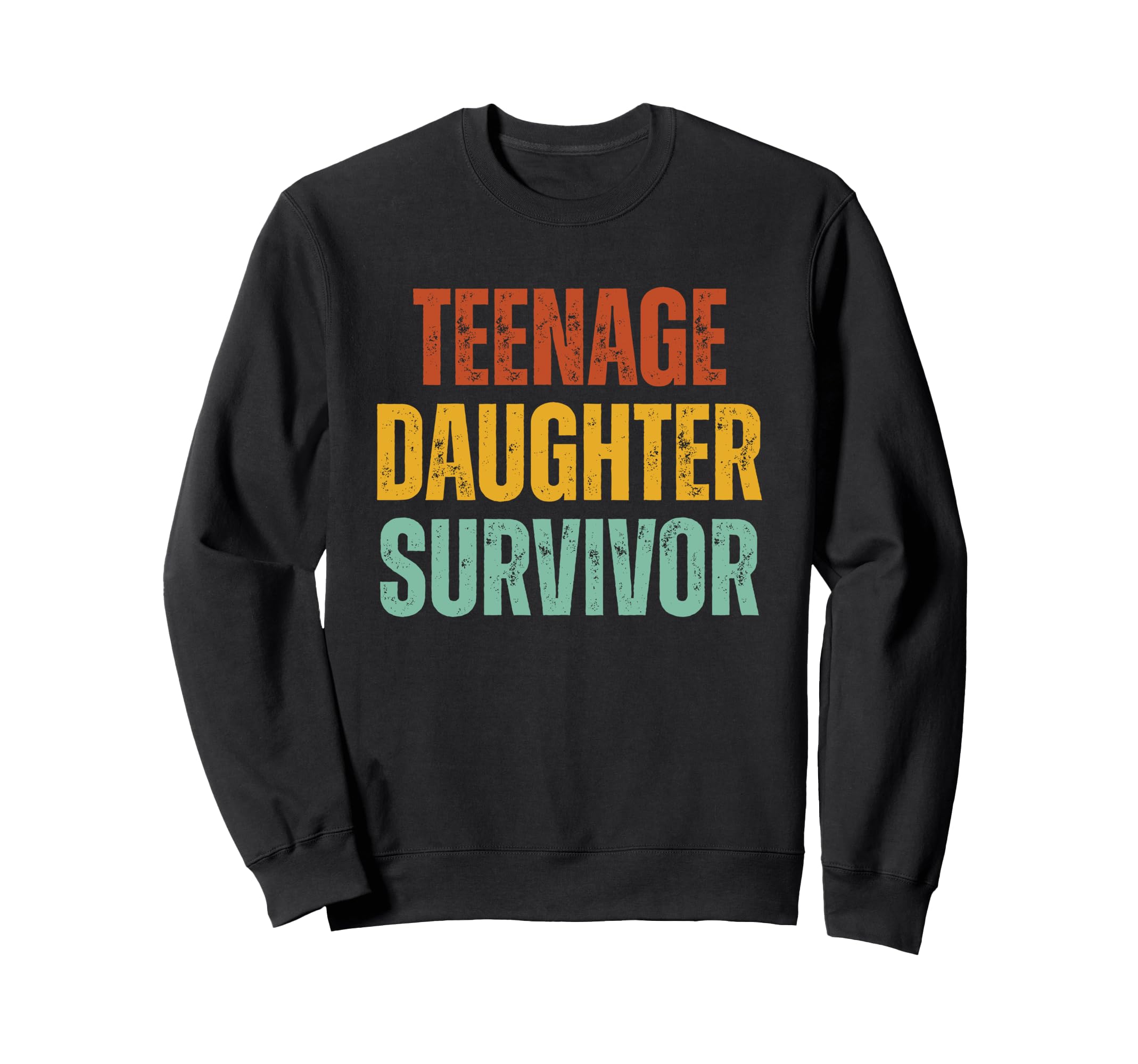 Teenage Daughter Survivor Funny Fathers Sweatshirt - Graphic Print Unisex - T-Shirt, Sweatshirt, Hoodie