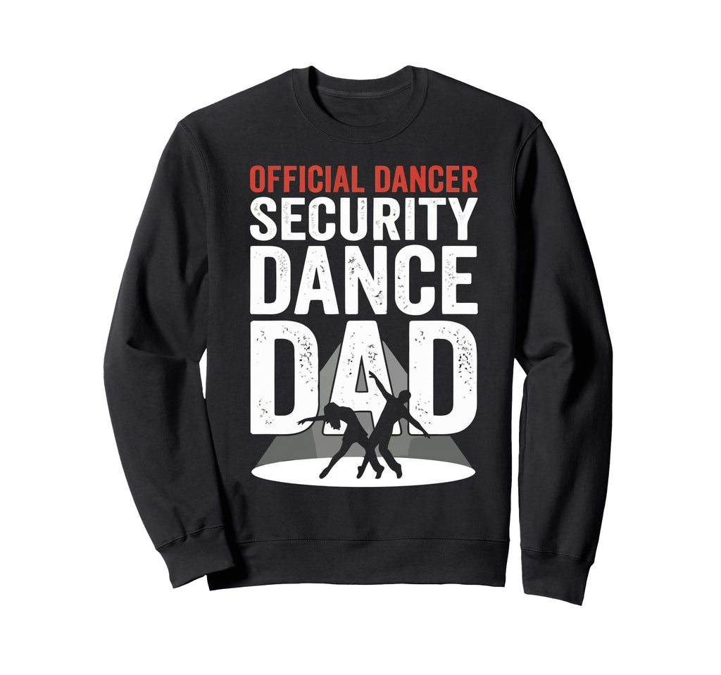 Dancer Security Dance Dad Dancing Sweatshirt - Unique Graphic for Adults - T-Shirt, Sweatshirt, Hoodie