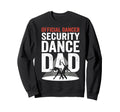 Dancer Security Dance Dad Dancing Sweatshirt - Unique Graphic for Adults - T-Shirt, Sweatshirt, Hoodie