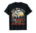 Dont Mess Dadsaurus Youll Get T-Shirt - Unique Graphic Men Women - T-Shirt, Sweatshirt, Hoodie