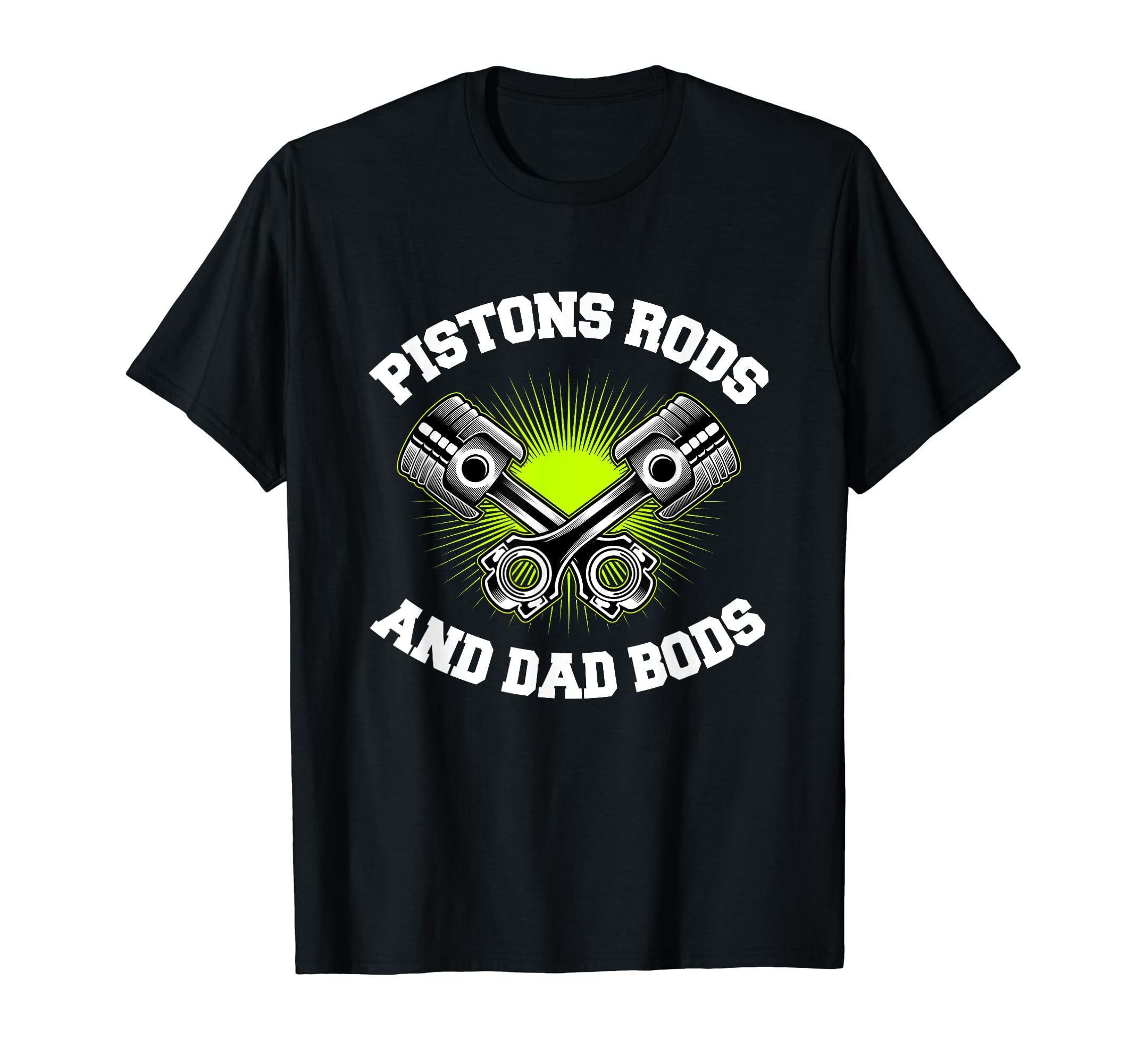 Pistons Rods Dad Bods Garage Rod T-Shirt - Aesthetic Graphic for Adults - T-Shirt, Sweatshirt, Hoodie