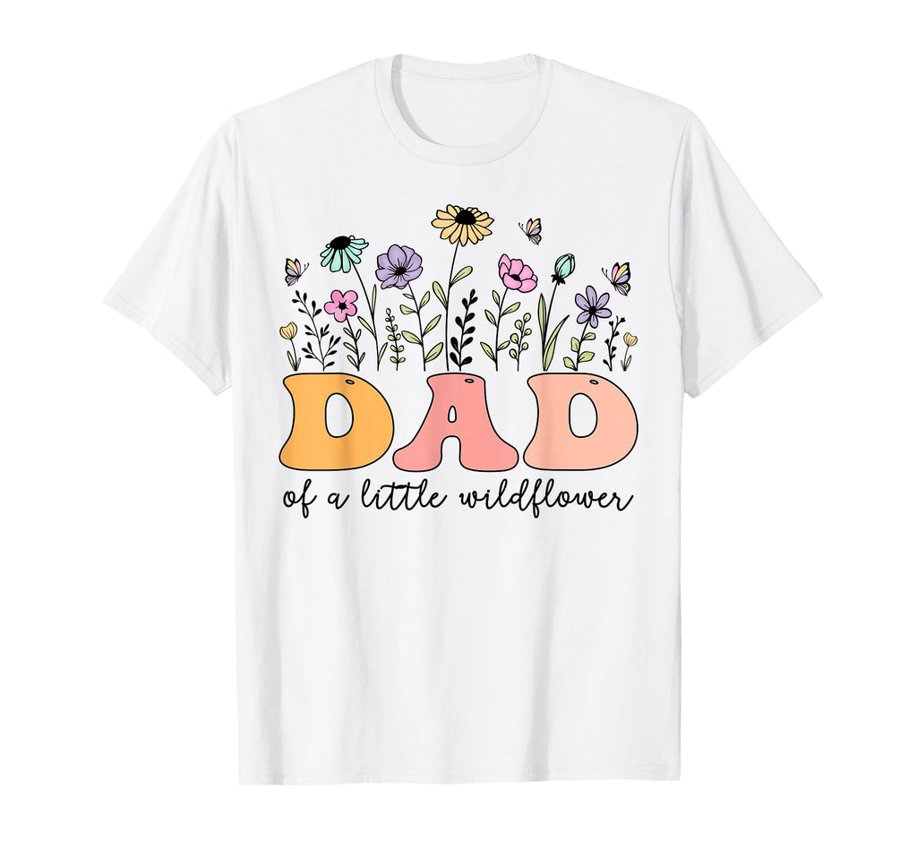 Dad Little Wildflower Birthday Party T-Shirt - Casual Everyday Wear Unisex - T-Shirt, Sweatshirt, Hoodie