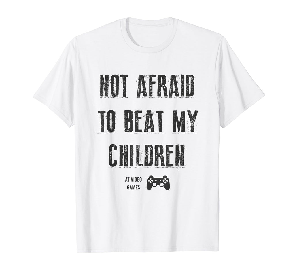 Not Afraid To Beat My Children Gamer Dad T-Shirt - Custom Art Print Unisex - T-Shirt, Sweatshirt, Hoodie