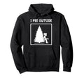 I Pee Outside Camping Sign Camp Joke Hoodie - Fun Novelty Design Men Women - T-Shirt, Sweatshirt, Hoodie