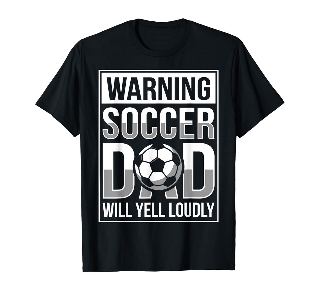 Fathers Day Warning Soccer Dad Will Yell T-Shirt - Trendy Graphic Unisex - T-Shirt, Sweatshirt, Hoodie