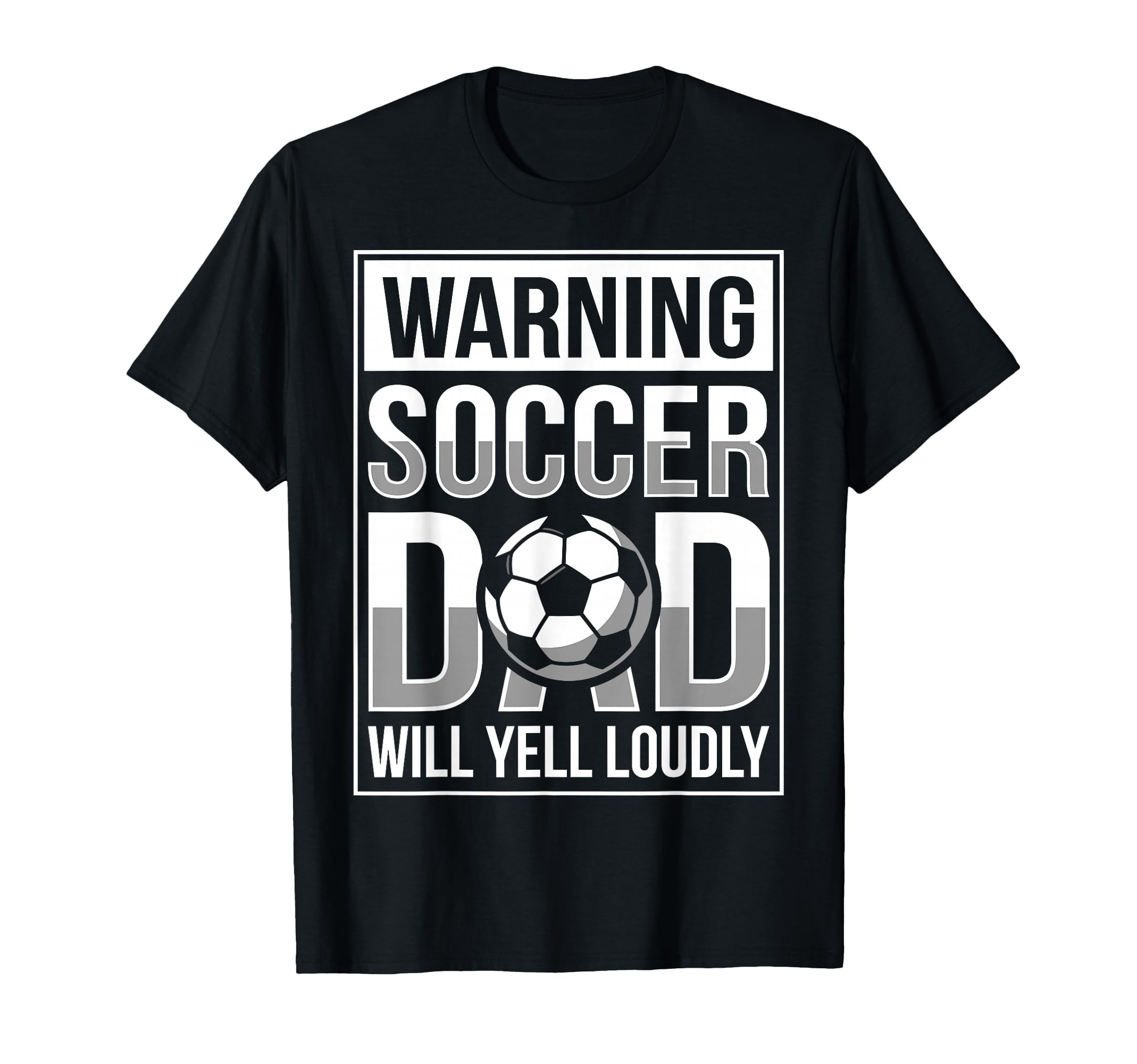 Fathers Day Warning Soccer Dad Will Yell T-Shirt - Trendy Graphic Unisex - T-Shirt, Sweatshirt, Hoodie