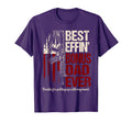 Funny Bonus Dad Shirts Best Effin Bonus Dad T-Shirt - Graphic Print Unisex - T-Shirt, Sweatshirt, Hoodie