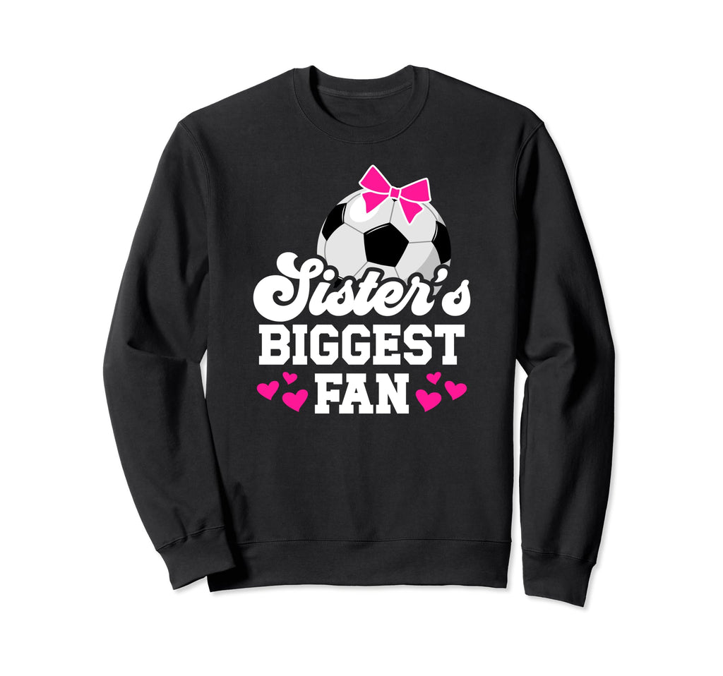 Biggest Fan Soccer Sister Soccer Sweatshirt - Streetwear Style Unisex - T-Shirt, Sweatshirt, Hoodie