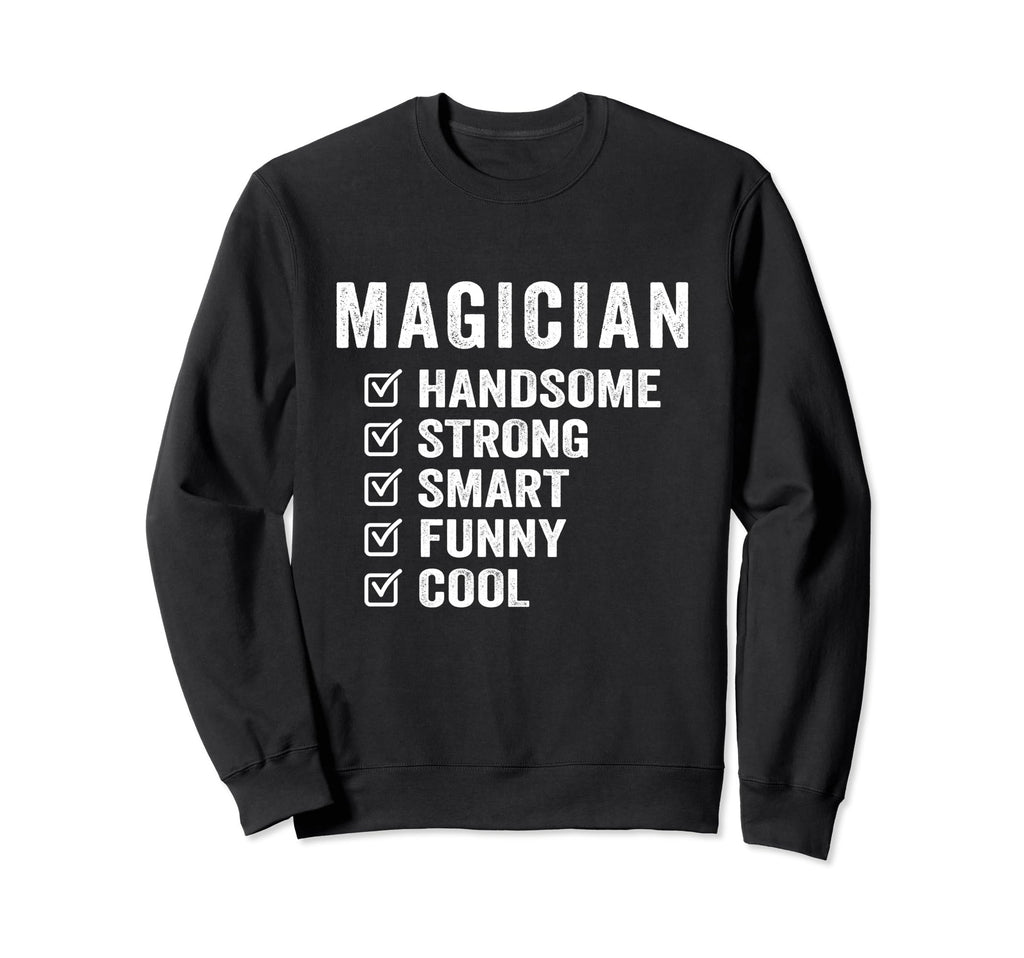 Magician Handsome Strong Smart Sweatshirt - Fun Novelty Design Men Women - T-Shirt, Sweatshirt, Hoodie
