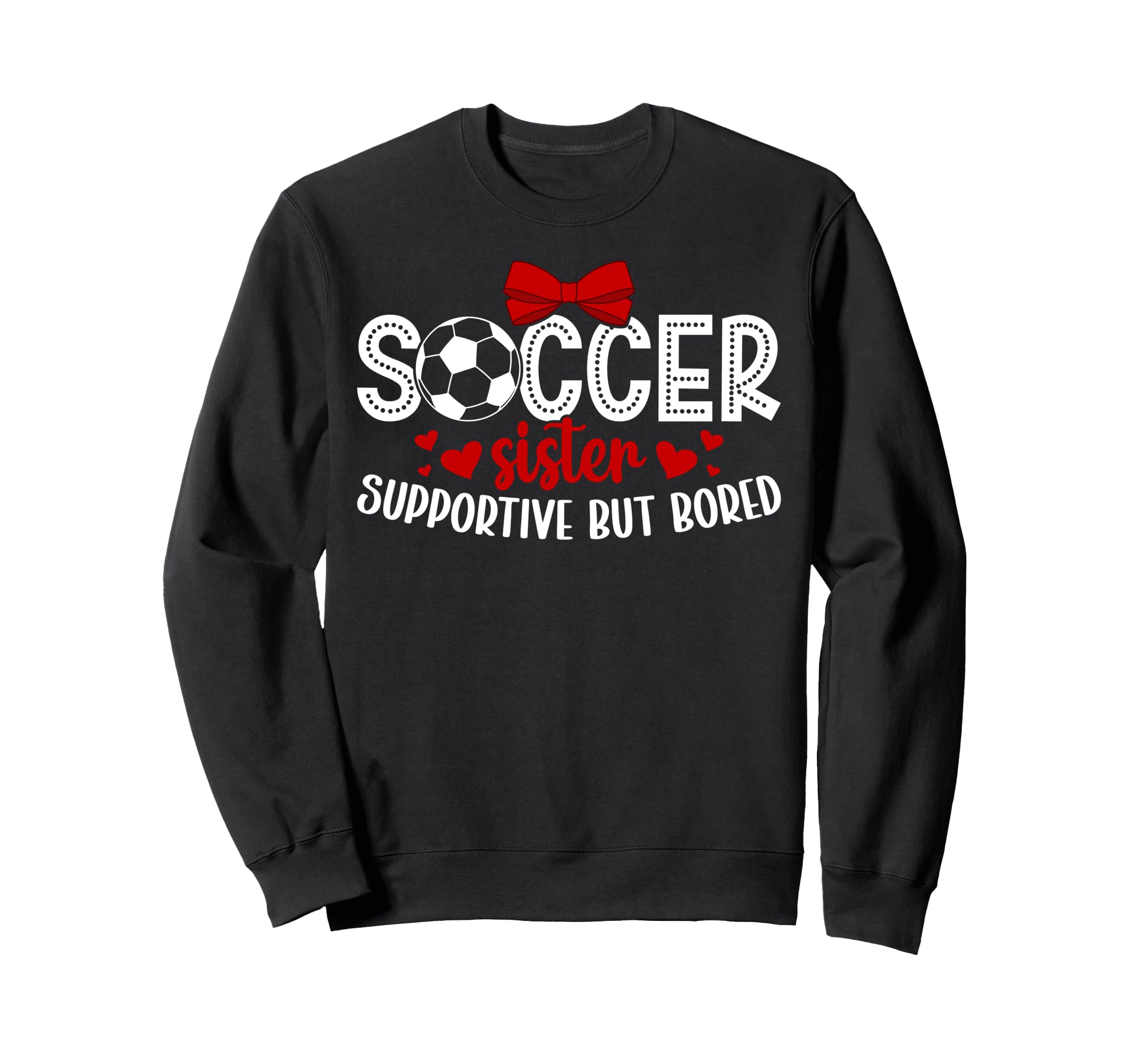 Soccer Sister Supportive Sister Sweatshirt - Graphic Print Men Women - T-Shirt, Sweatshirt, Hoodie