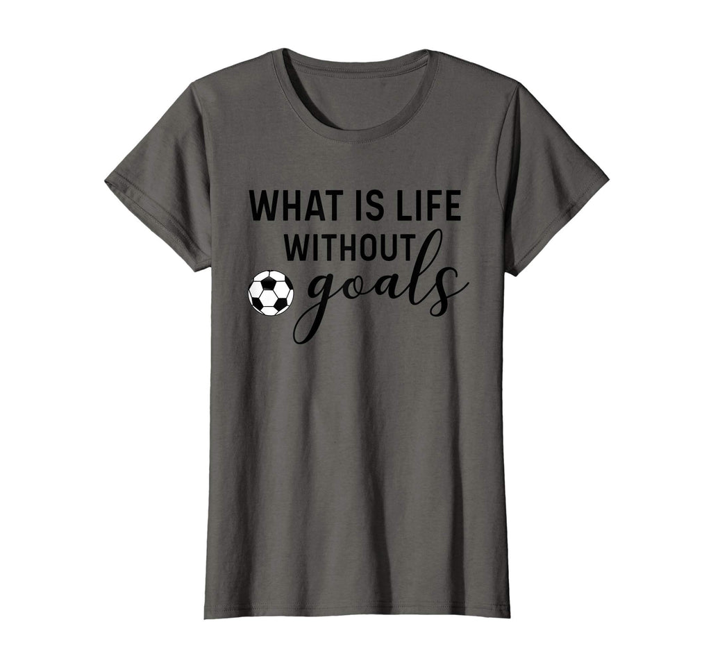 Soccer Mom What Is Life Without Goals T-Shirt - Novelty Apparel Unisex - T-Shirt, Sweatshirt, Hoodie