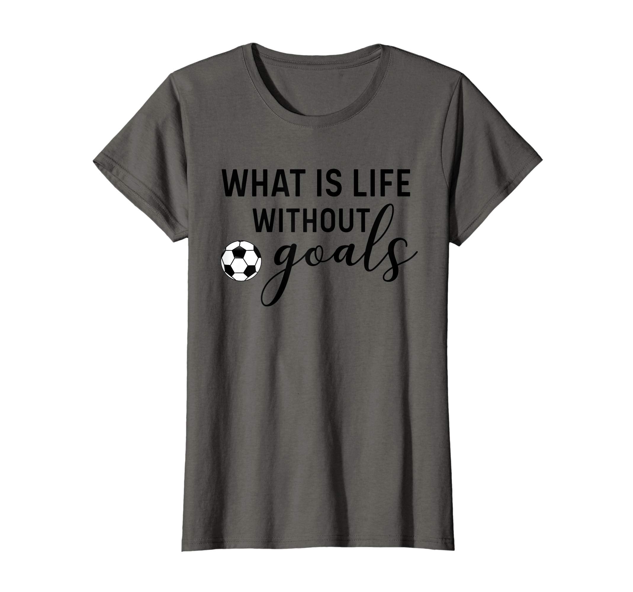 Soccer Mom What Is Life Without Goals T-Shirt - Novelty Apparel Unisex - T-Shirt, Sweatshirt, Hoodie