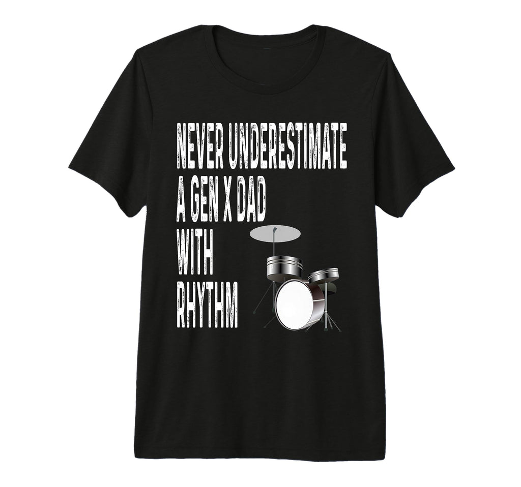 Never Underestimate Gen X Dad Rhythm T-Shirt - Streetwear Style Unisex - T-Shirt, Sweatshirt, Hoodie