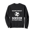 Weekend Forecast Soccer Fan Funny Sweatshirt - Unique Graphic for Adults - T-Shirt, Sweatshirt, Hoodie