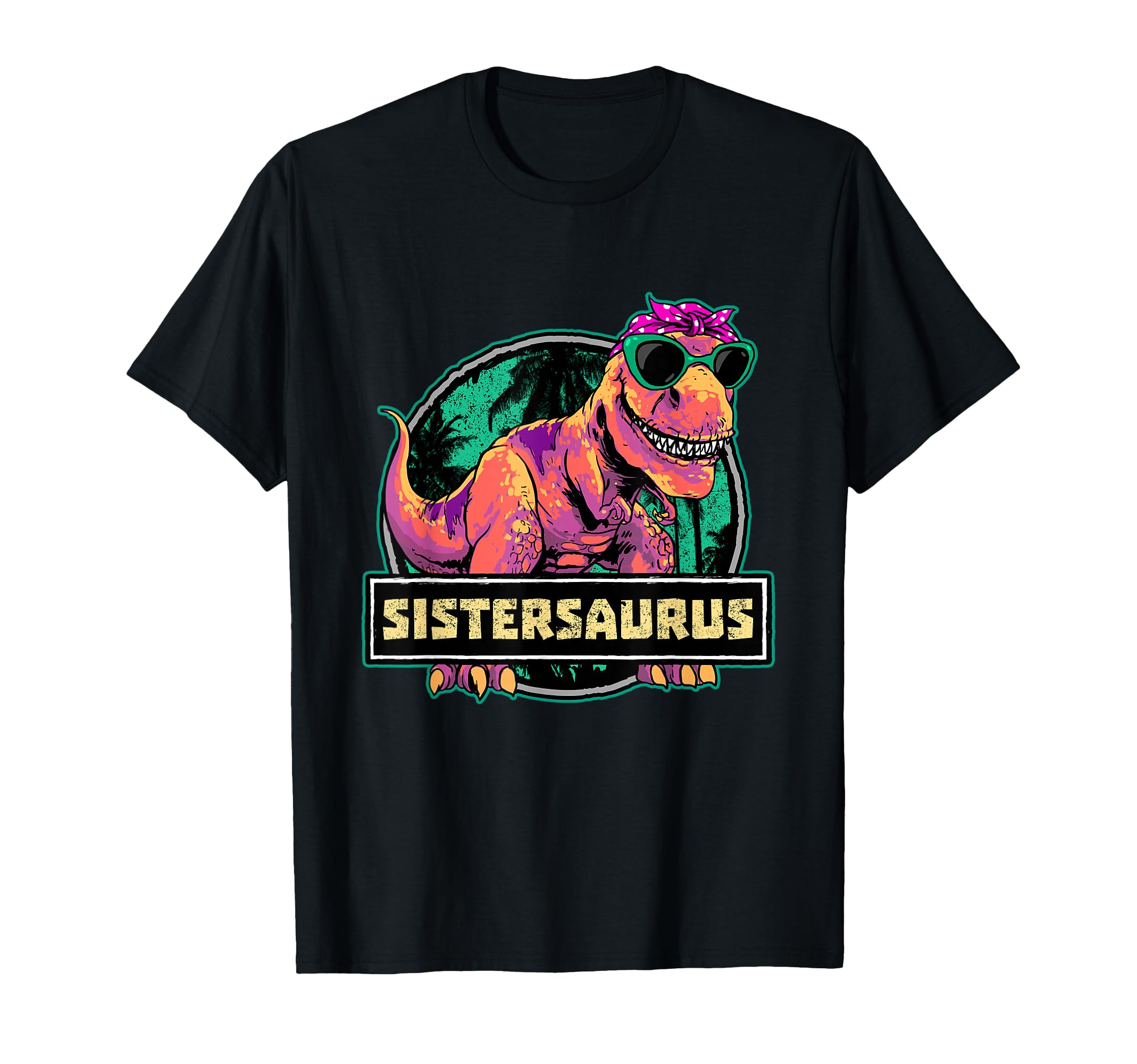Sistersaurus Sister Trex Dinosaur T-Shirt - Aesthetic Graphic Men Women - T-Shirt, Sweatshirt, Hoodie