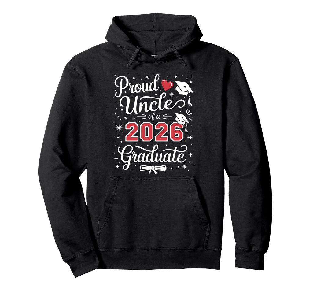 Proud Uncle Class 2026 Graduate Hoodie - Unique Graphic for Adults - T-Shirt, Sweatshirt, Hoodie