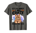 Lets Be Honest I Was Crazy Before Cats T-Shirt - Fun Novelty Design Unisex - T-Shirt, Sweatshirt, Hoodie