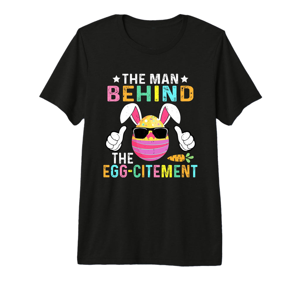 Behind Egg Citement Easter Dad T-Shirt - Fun Novelty Design for Adults - T-Shirt, Sweatshirt, Hoodie