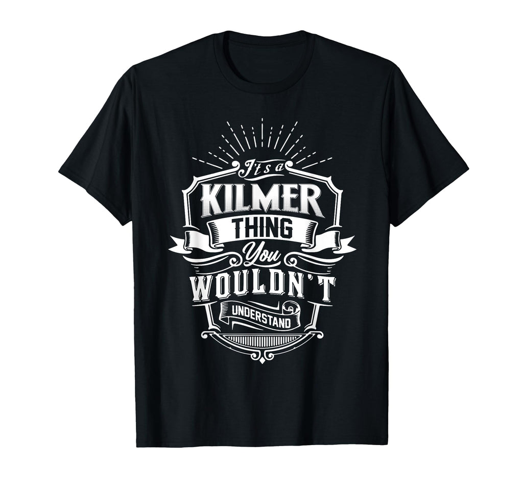 Its Kilmer Thing You Wouldnt T-Shirt - Casual Everyday Wear Unisex - T-Shirt, Sweatshirt, Hoodie