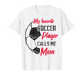 My Favorite Soccer Player Calls Me T-Shirt - Custom Art Print Men Women - T-Shirt, Sweatshirt, Hoodie