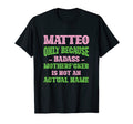 Badass Matteo Name Unique Nickname T-Shirt - Casual Everyday Wear Unisex - T-Shirt, Sweatshirt, Hoodie