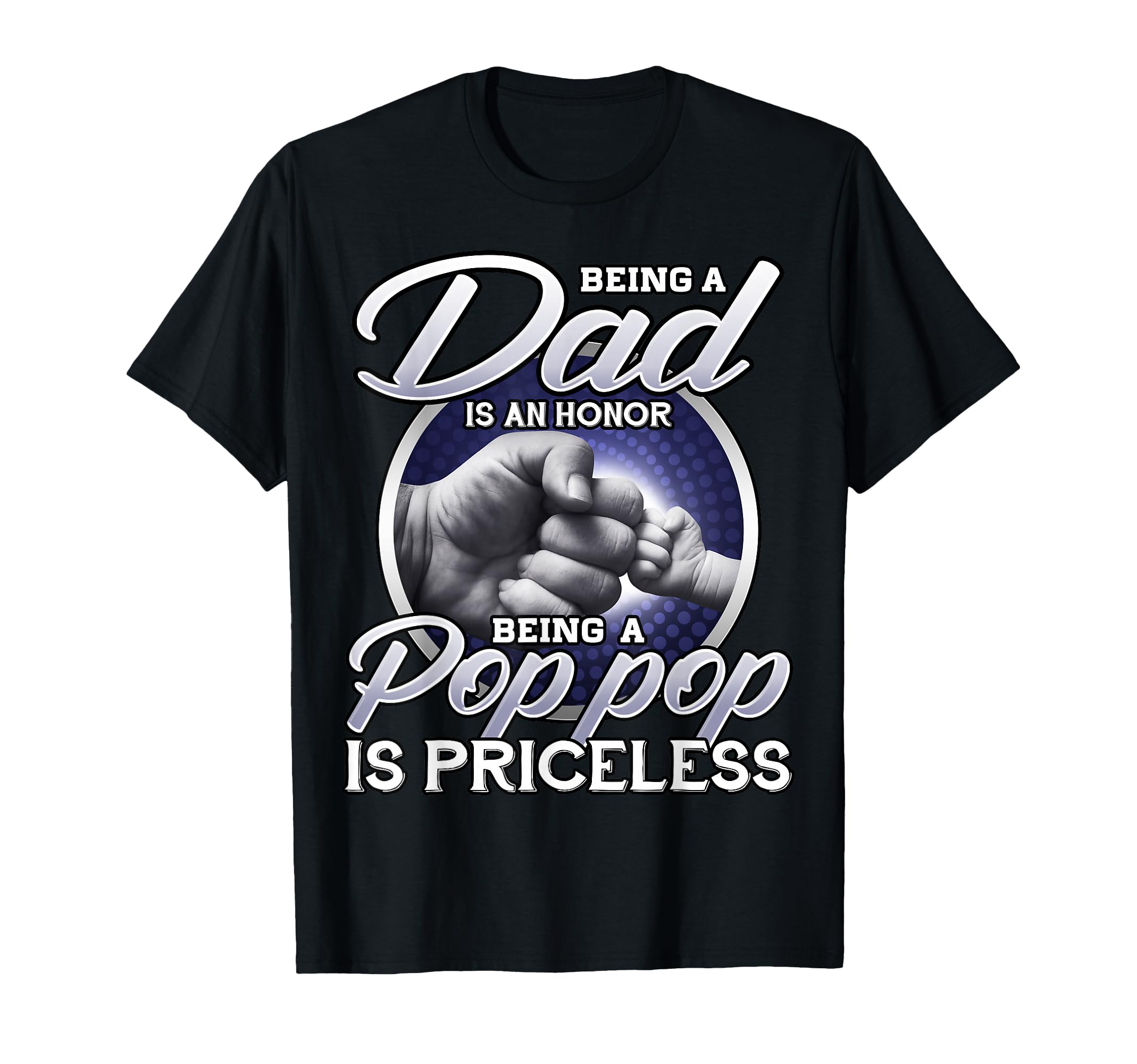 Being Dad Is Honor Being Pop Pop Is T-Shirt - Trendy Graphic Unisex - T-Shirt, Sweatshirt, Hoodie