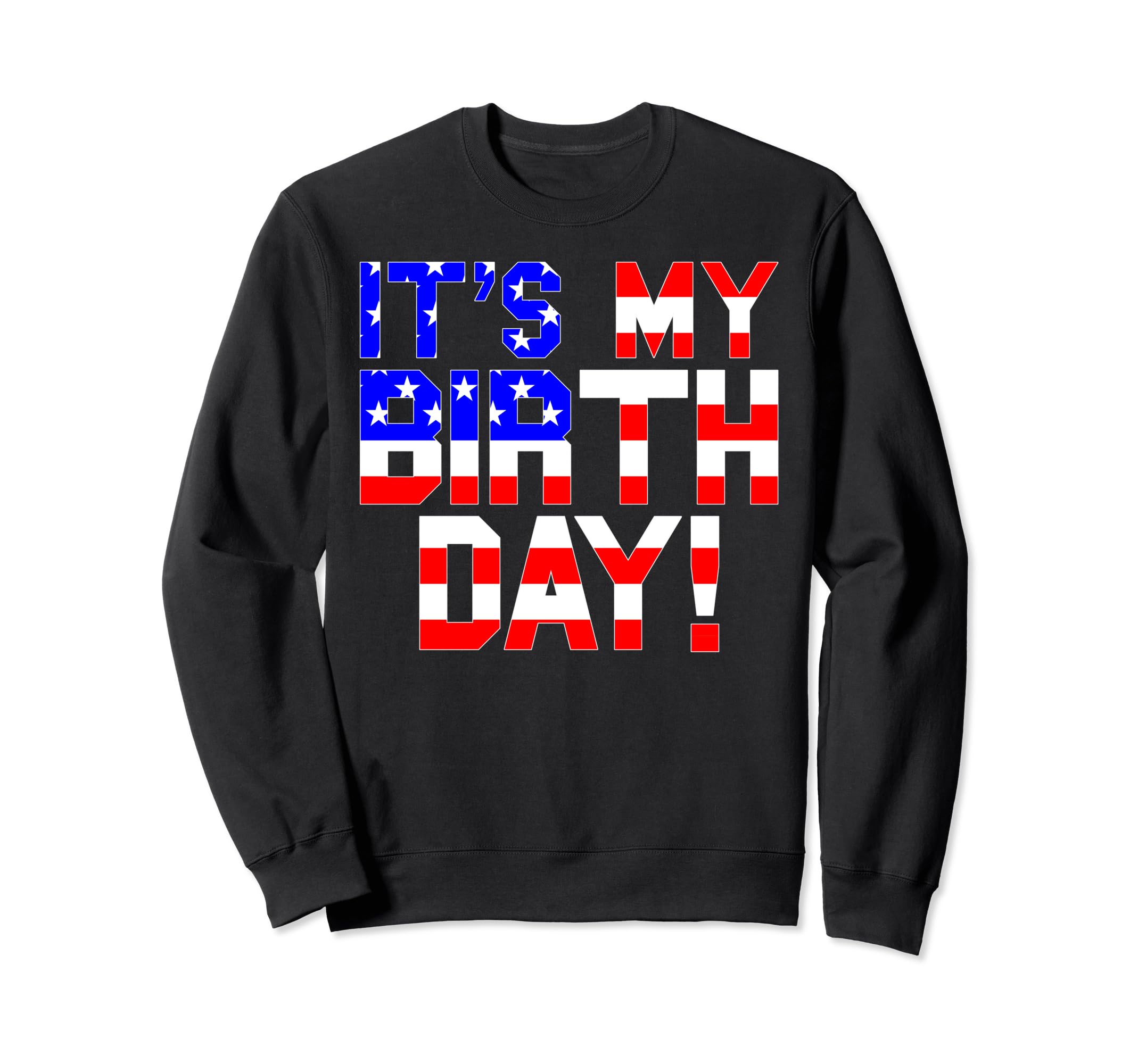 Its My Birthday Usa Flag Husband Sweatshirt - Fun Novelty Design Unisex - T-Shirt, Sweatshirt, Hoodie